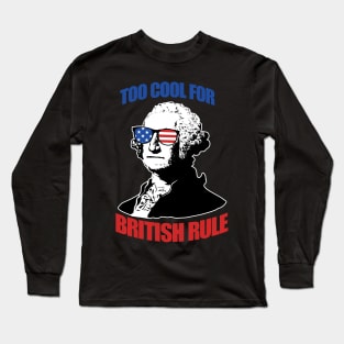 Too Cool For British Rule Long Sleeve T-Shirt